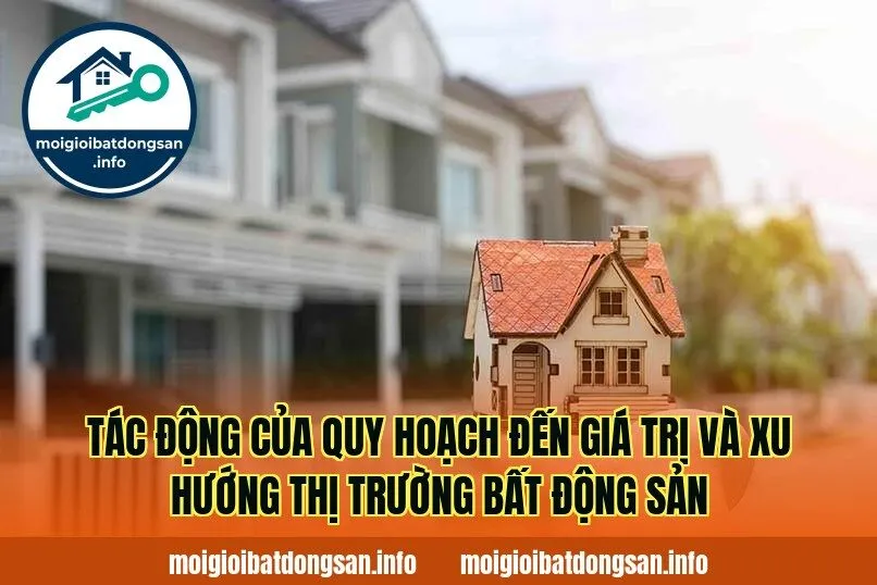 Tác động của quy hoạch đến giá trị và xu hướng thị trường bất động sản