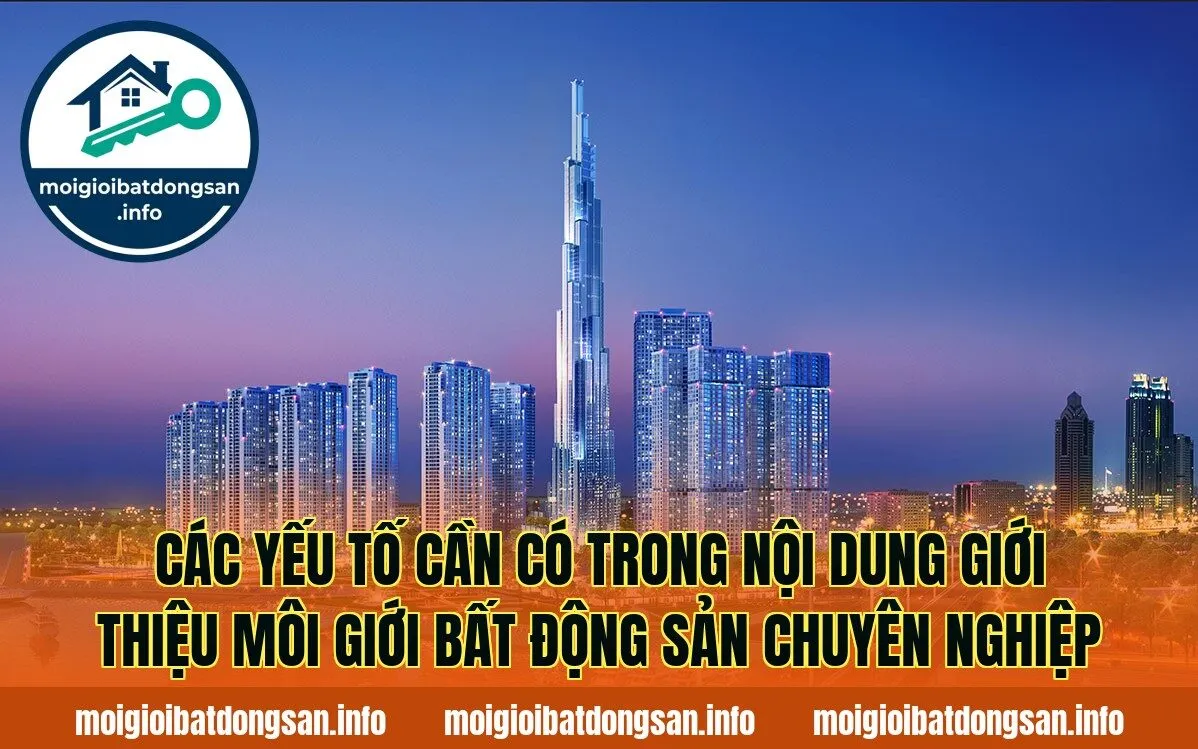 Các yếu tố cần có trong nội dung giới thiệu môi giới bất động sản chuyên nghiệp