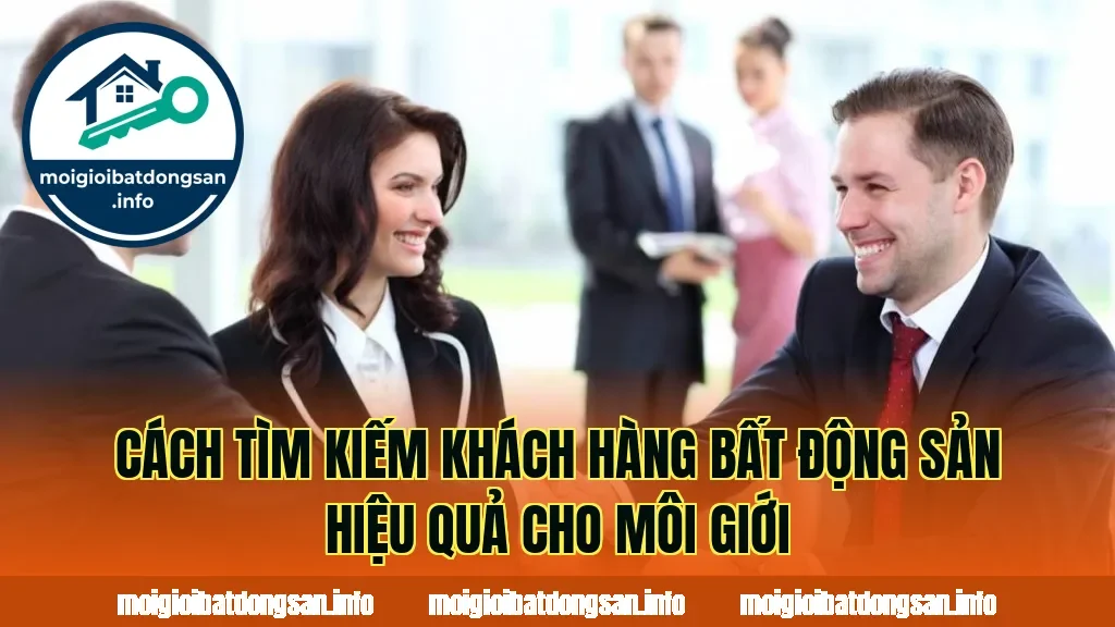 Cách tìm kiếm khách hàng bất động sản hiệu quả cho môi giới