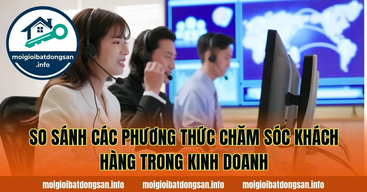 So sánh các phương thức chăm sóc khách hàng trong kinh doanh