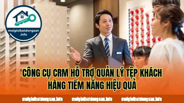Công cụ CRM hỗ trợ quản lý tệp khách hàng tiềm năng hiệu quả
