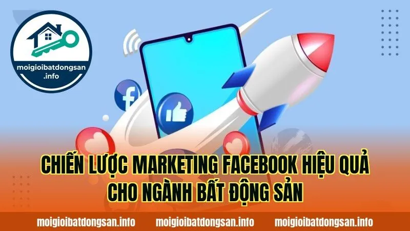 Chiến lược marketing Facebook hiệu quả cho ngành bất động sản