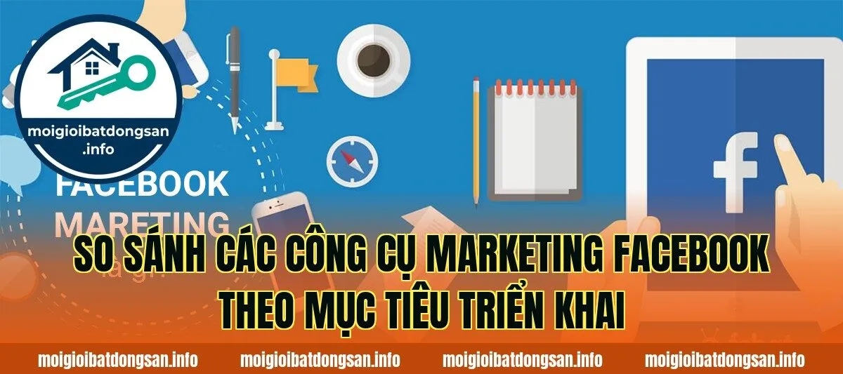 So sánh các công cụ marketing Facebook theo mục tiêu triển khai