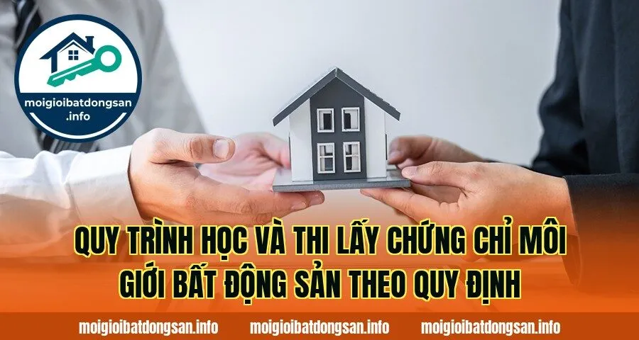 Quy trình học và thi lấy chứng chỉ môi giới bất động sản theo quy định