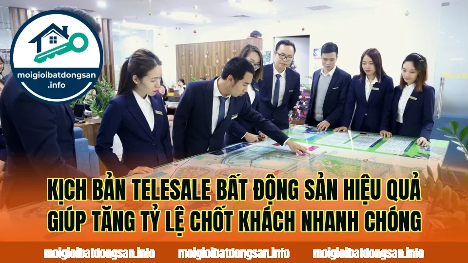 Kịch bản telesale bất động sản hiệu quả giúp tăng tỷ lệ chốt khách nhanh chóng