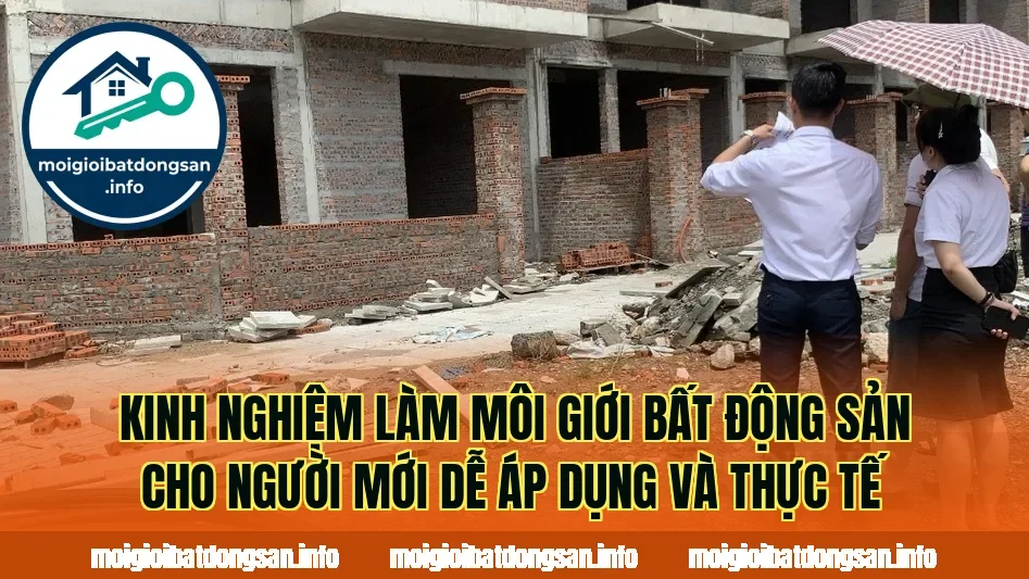 Kinh nghiệm làm môi giới bất động sản cho người mới dễ áp dụng và thực tế