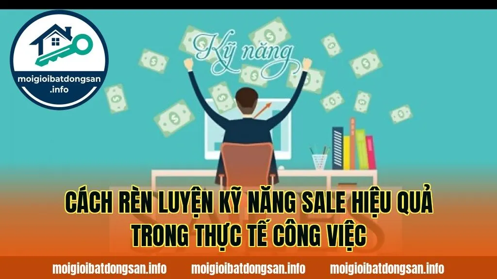 Cách rèn luyện kỹ năng sale hiệu quả trong thực tế công việc