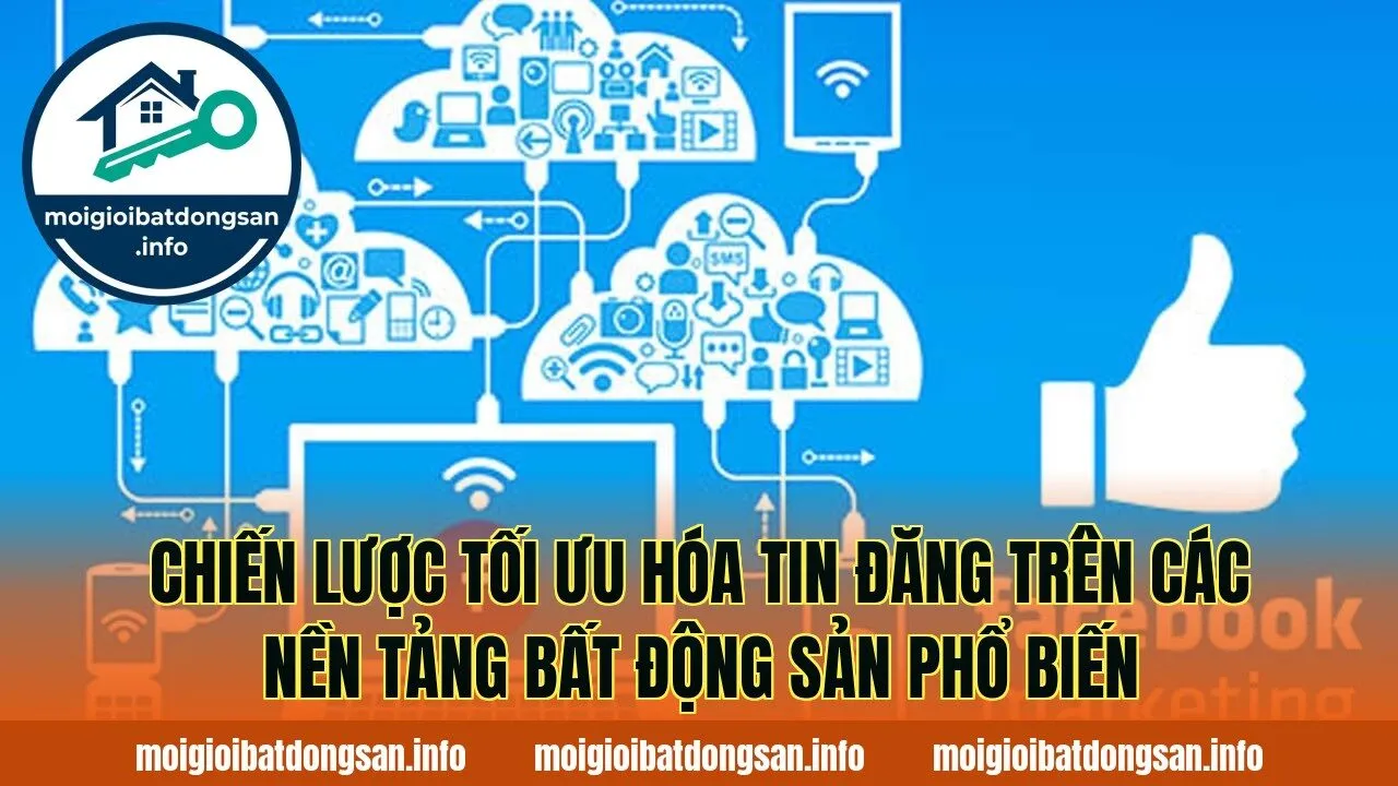 Chiến lược tối ưu hóa tin đăng trên các nền tảng bất động sản phổ biến