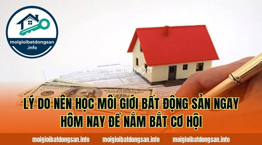 Lý do nên học môi giới bất động sản ngay hôm nay để nắm bắt cơ hội