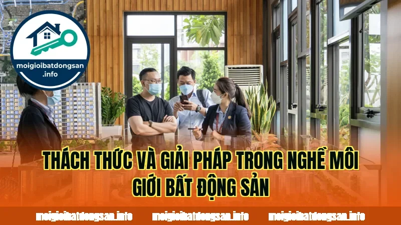Thách thức và giải pháp trong nghề môi giới bất động sản